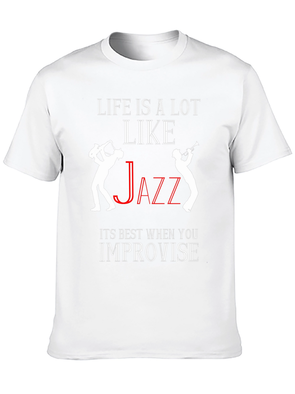 Life is Like Jazz T-Shirt - Improvise!