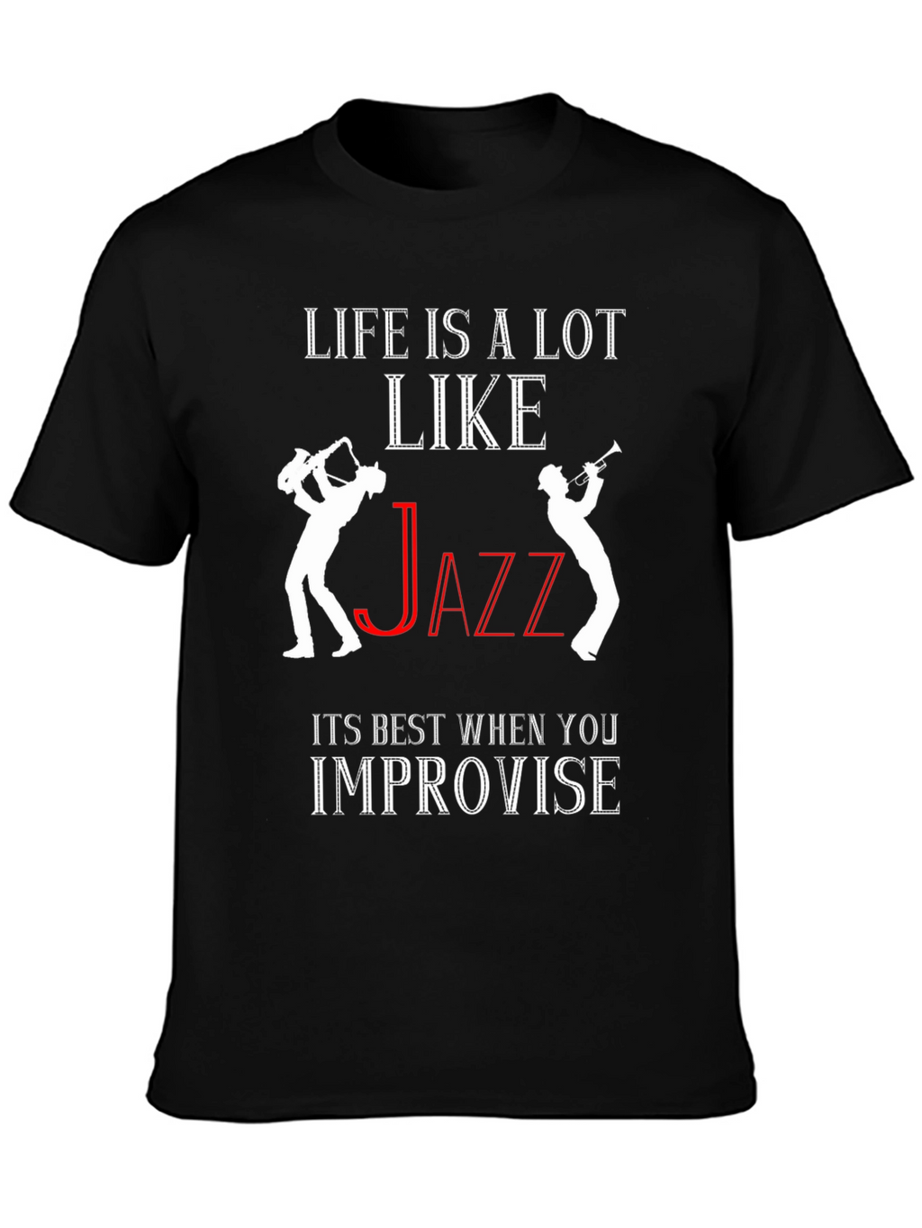 Life is Like Jazz T-Shirt - Improvise!
