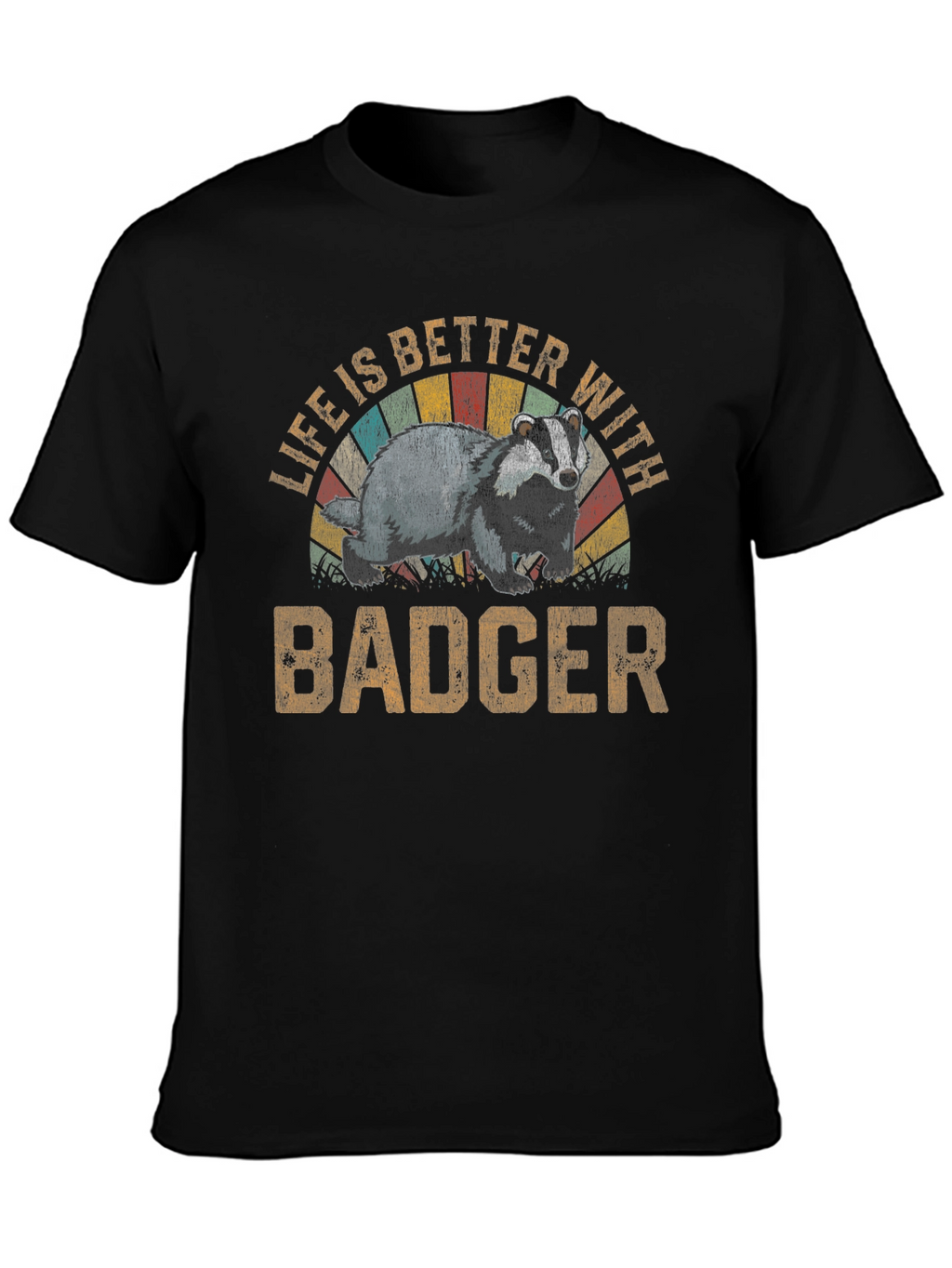 Life is Better with Badger T-Shirt