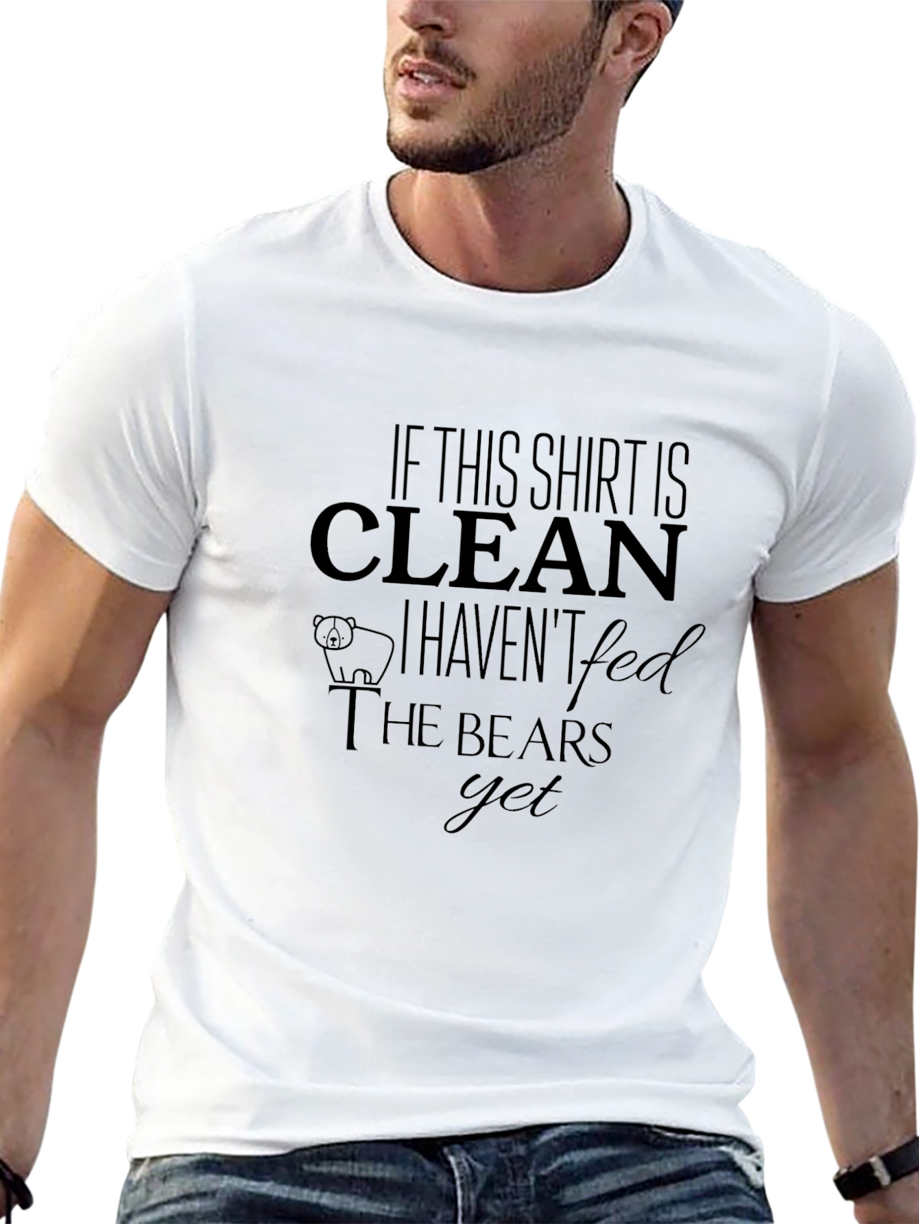 If This Shirt is Clean Havent Fed Bears T-Shirt