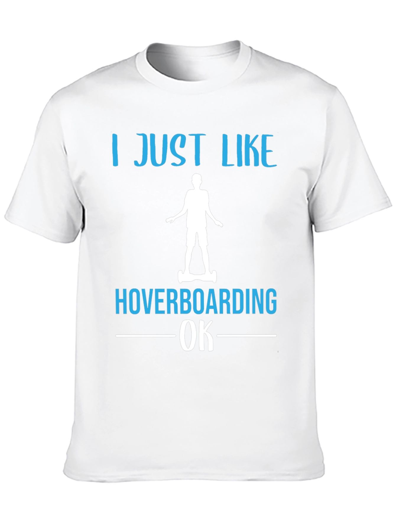 I Just Like Hoverboarding OK T-Shirt