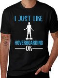 I Just Like Hoverboarding OK T-Shirt