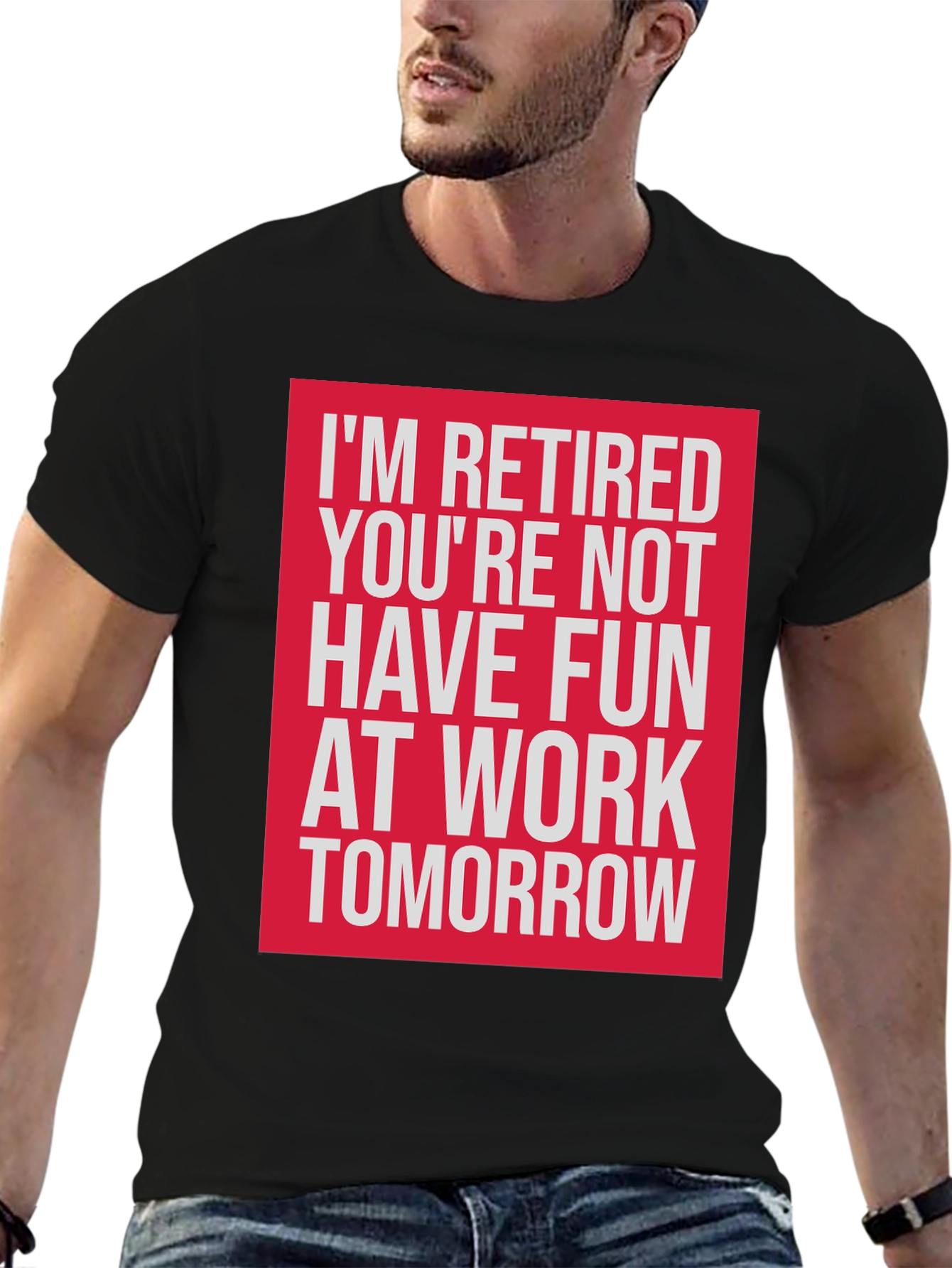 Retired T-Shirt - Have Fun At Work Tomorrow