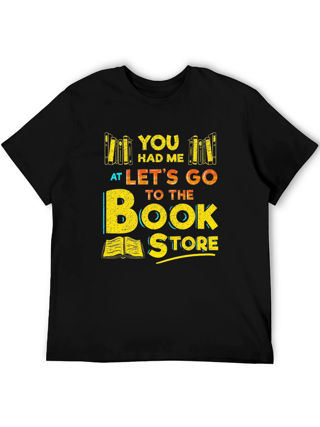 Bookstore Lover T-Shirt: You Had Me At Lets Go to the Bookstore
