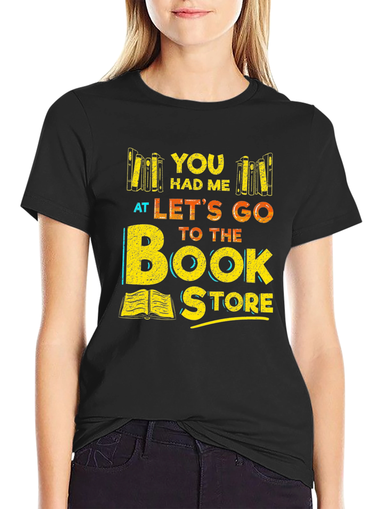 Bookstore Lover T-Shirt: You Had Me At Lets Go to the Bookstore