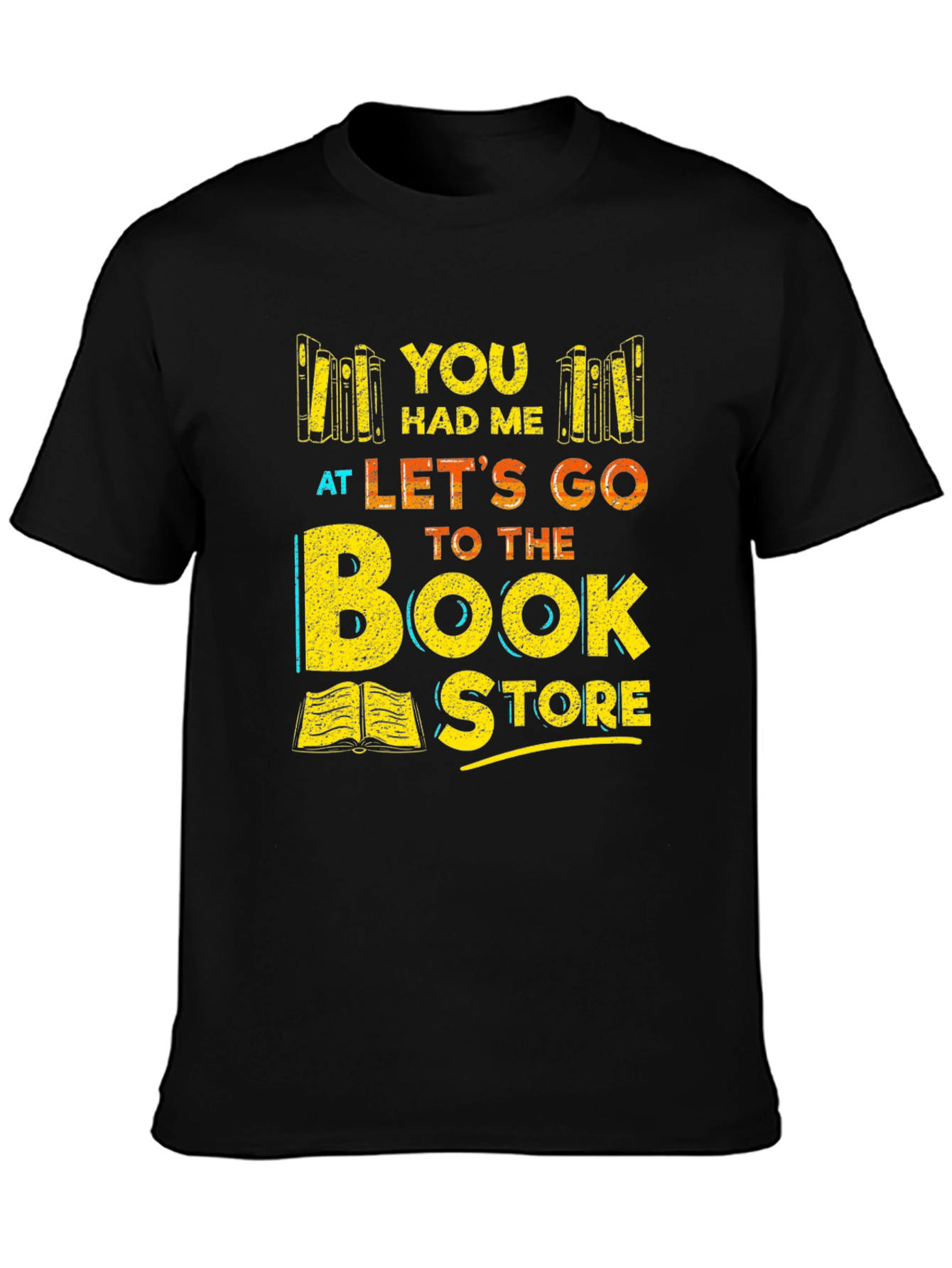 Bookstore Lover T-Shirt: You Had Me At Lets Go to the Bookstore
