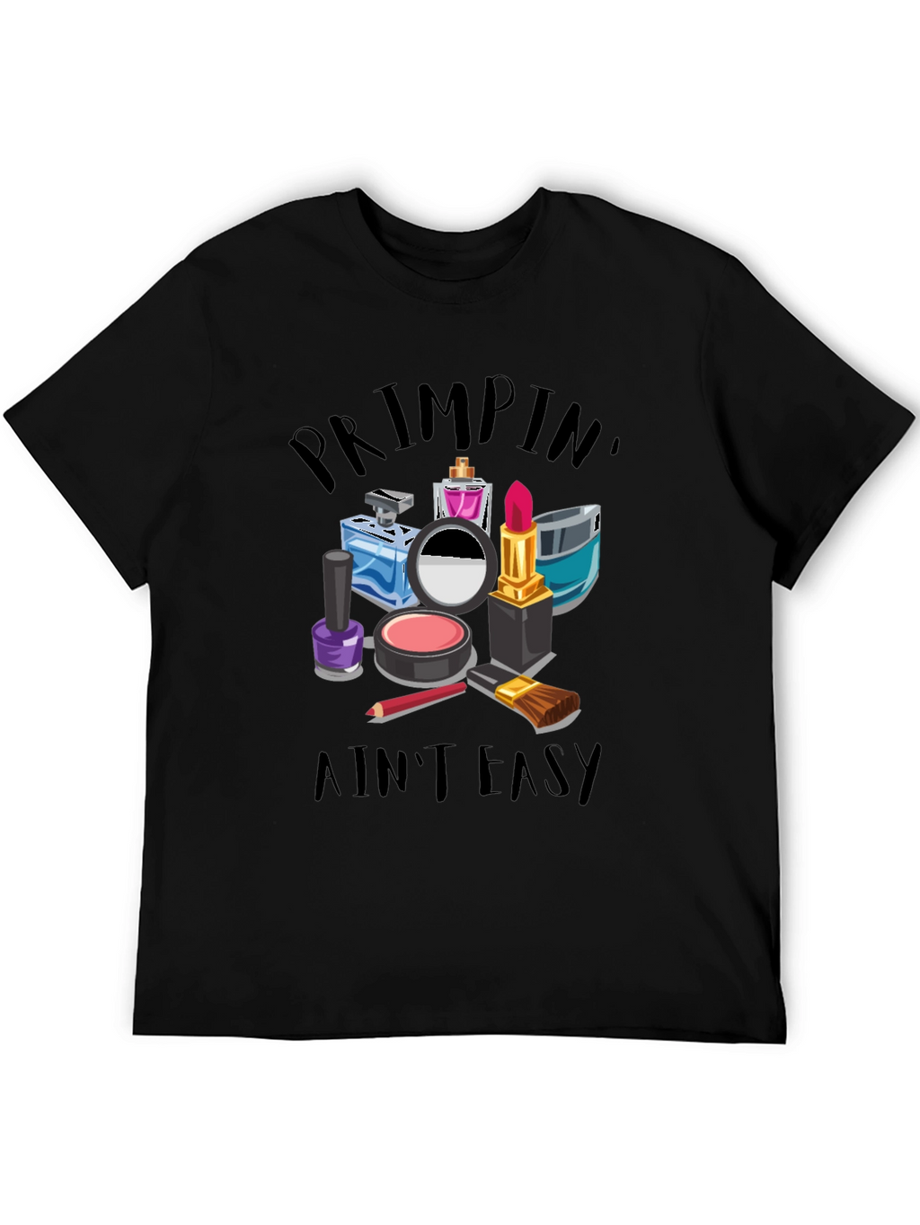 Primpin Aint Easy - Graphic T-Shirt