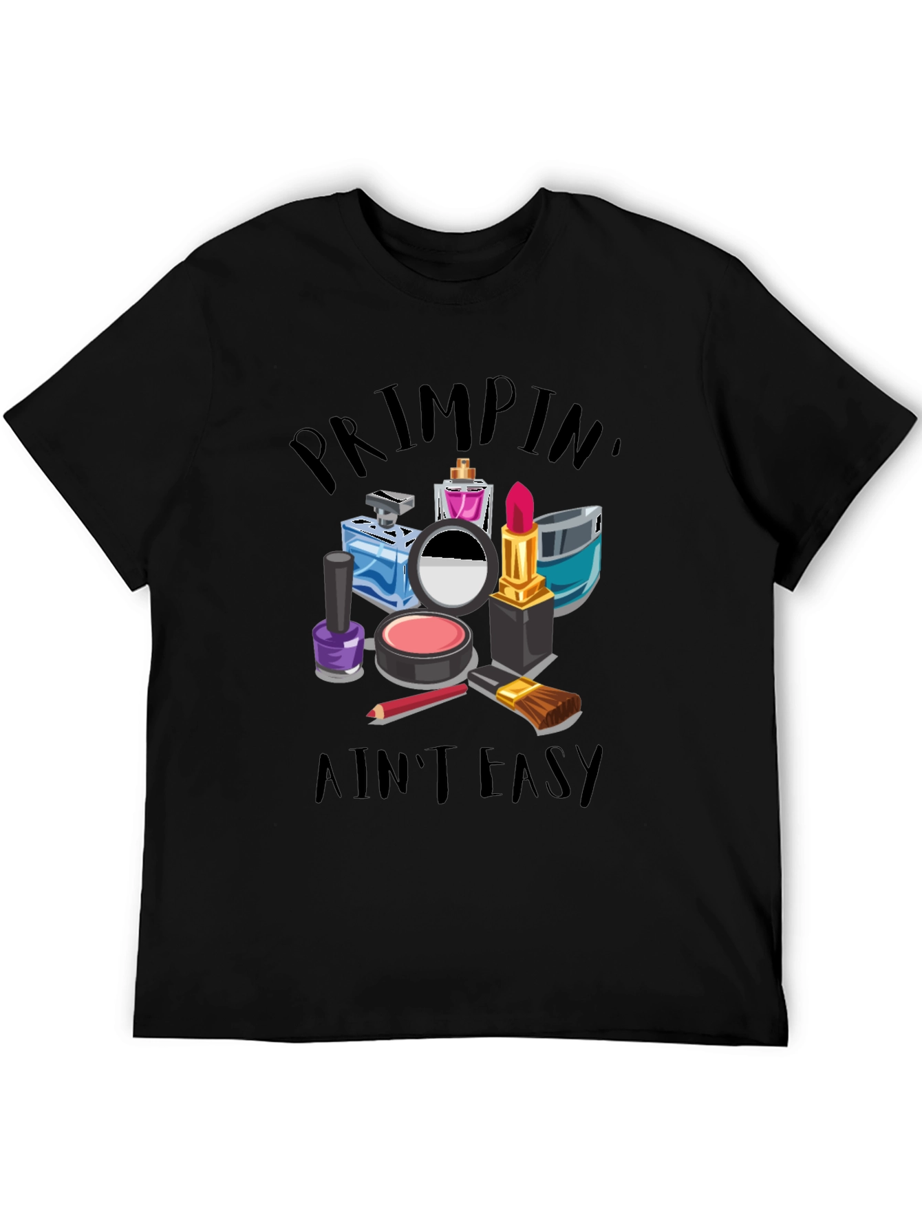 Primpin Aint Easy - Graphic T-Shirt