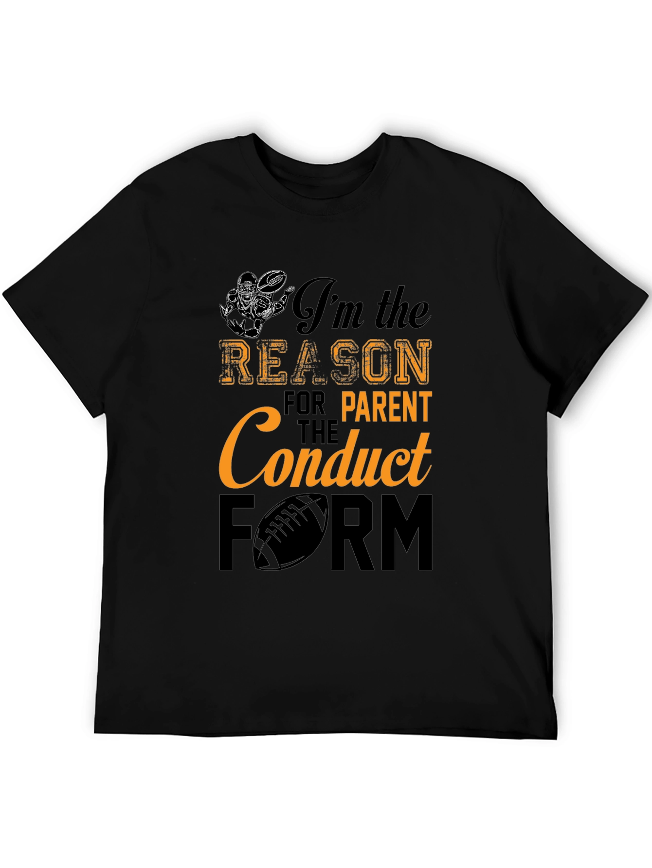 Im The Reason For Parent Conduct Form T-Shirt