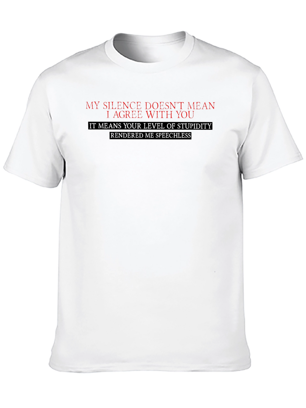 Funny Sarcastic T-Shirt: My Silence Doesnt Mean I Agree