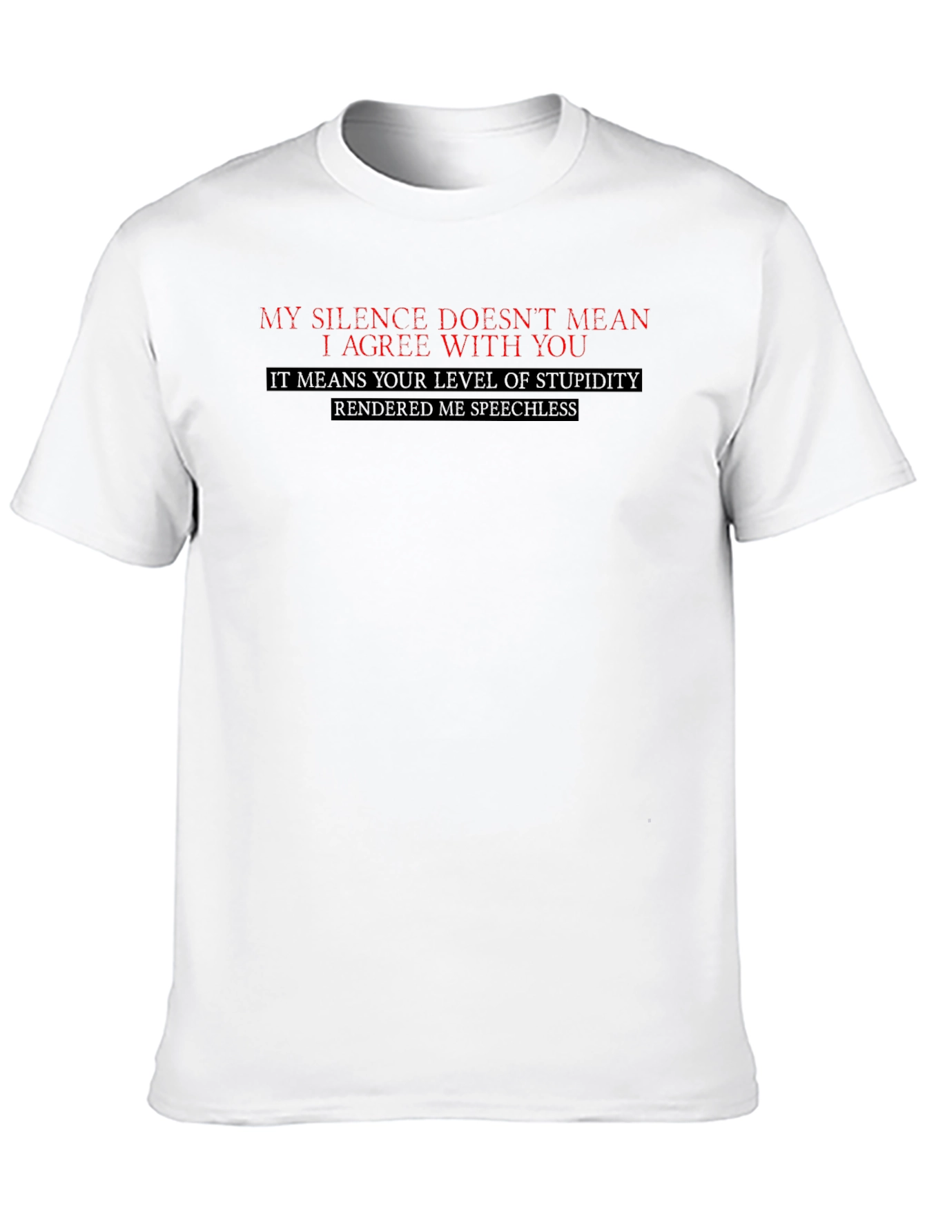 Funny Sarcastic T-Shirt: My Silence Doesnt Mean I Agree