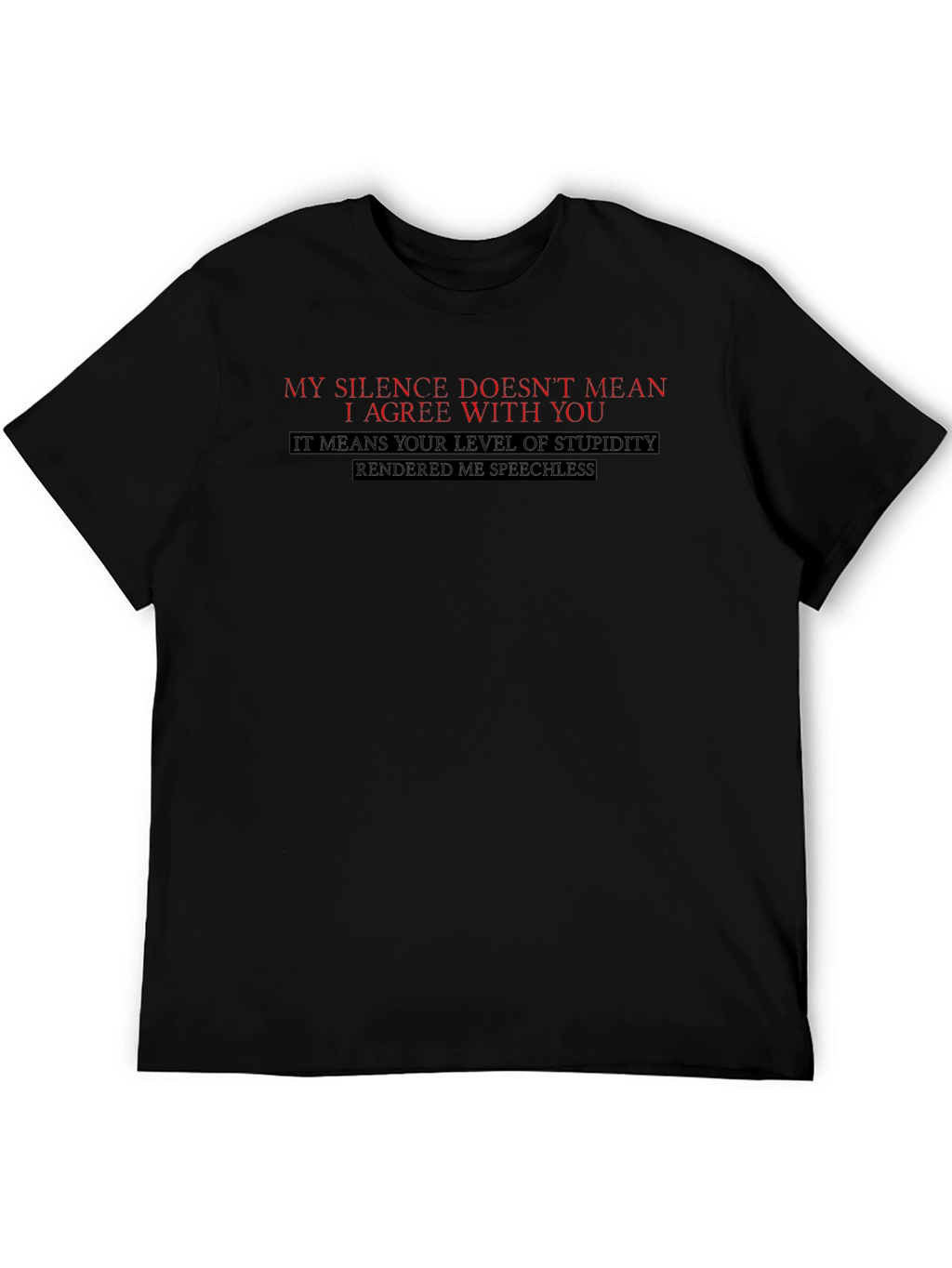 Funny Sarcastic T-Shirt: My Silence Doesnt Mean I Agree