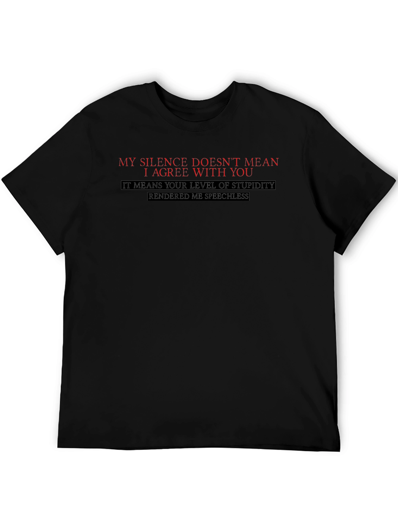 Funny Sarcastic T-Shirt: My Silence Doesnt Mean I Agree