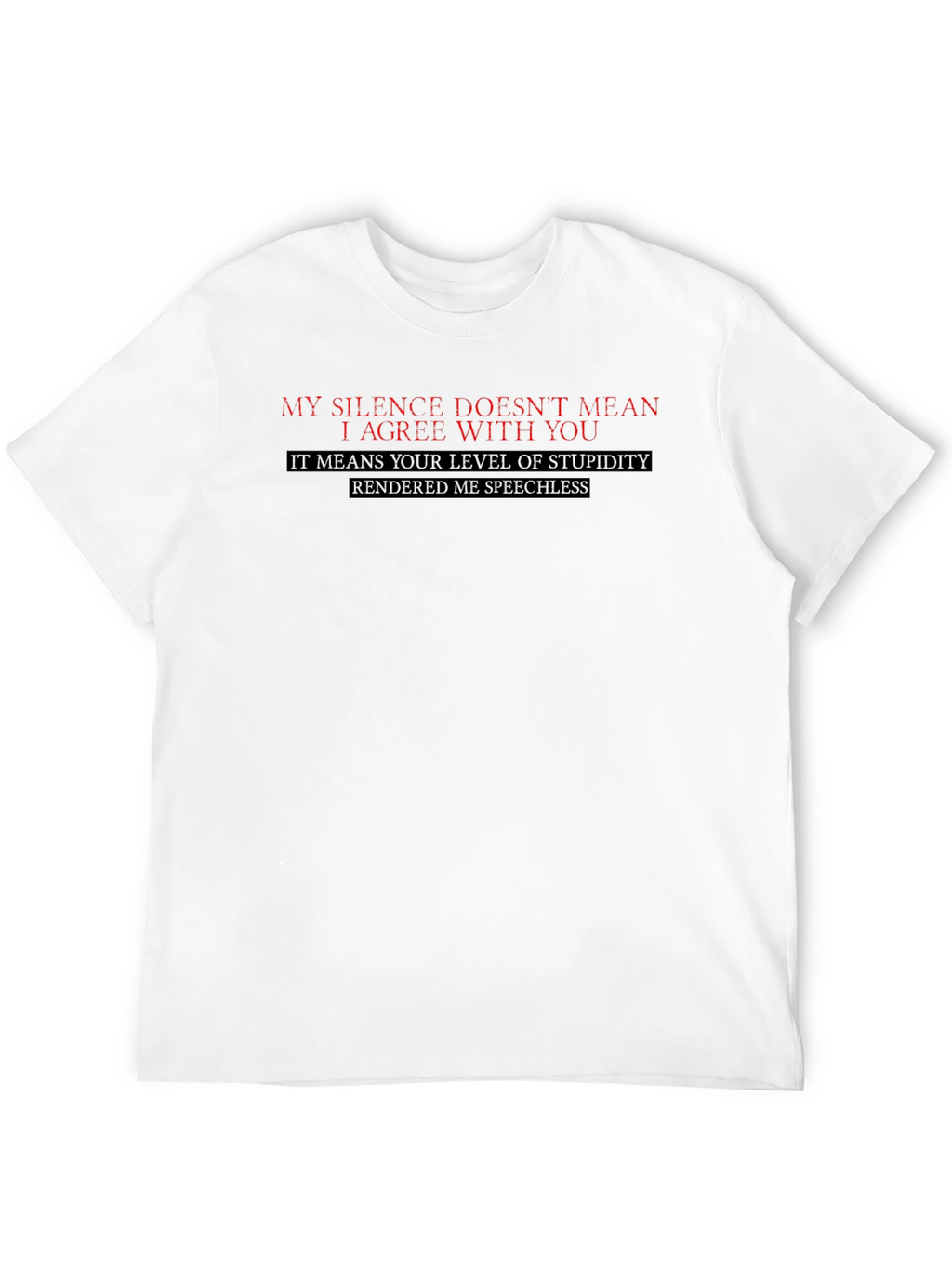 Funny Sarcastic T-Shirt: My Silence Doesnt Mean I Agree