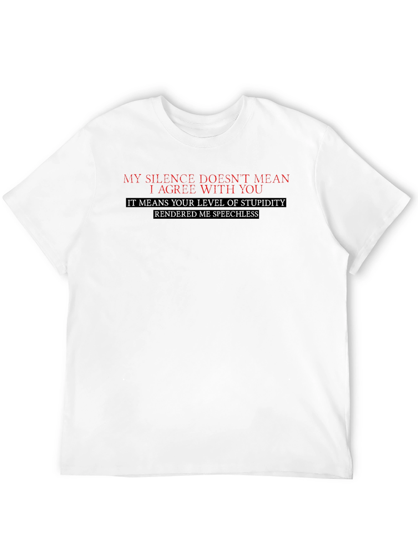 Funny Sarcastic T-Shirt: My Silence Doesnt Mean I Agree