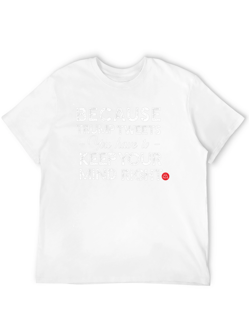 Trump Tweets Mind Right Graphic T-Shirt
