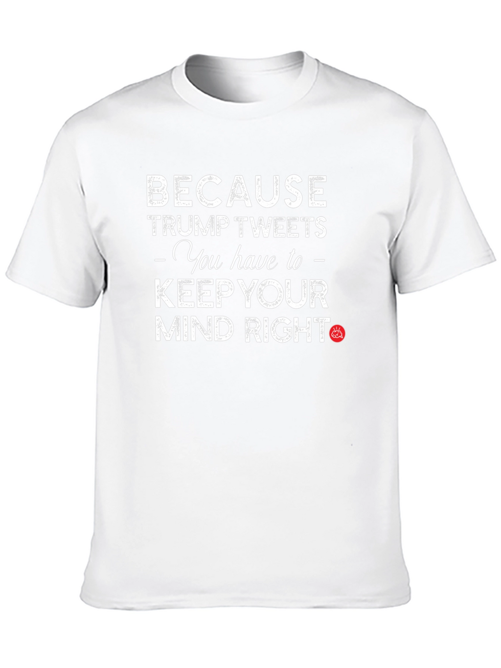 Trump Tweets Mind Right Graphic T-Shirt