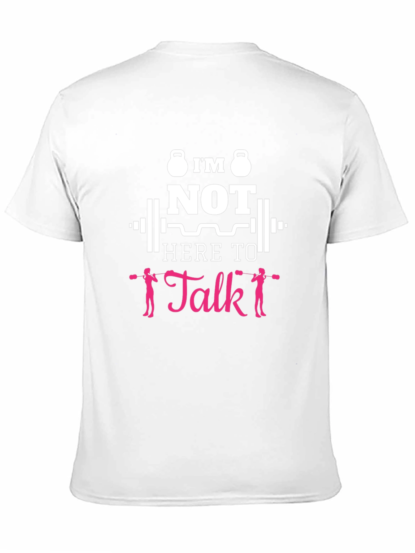 Im Not Here To Talk Funny Gym T-Shirt