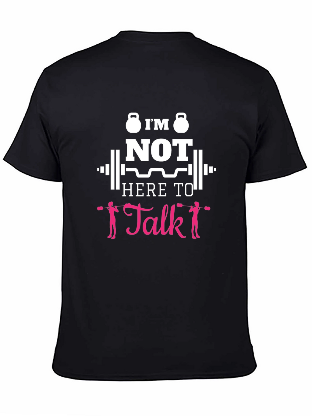 Im Not Here To Talk Funny Gym T-Shirt