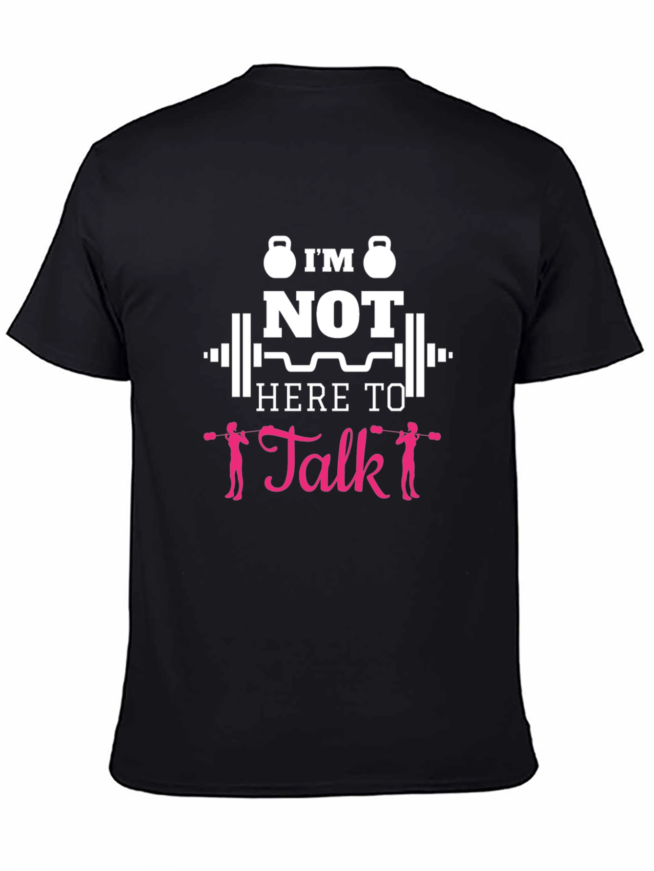 Im Not Here To Talk Funny Gym T-Shirt