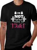 Im Not Here To Talk Funny Gym T-Shirt