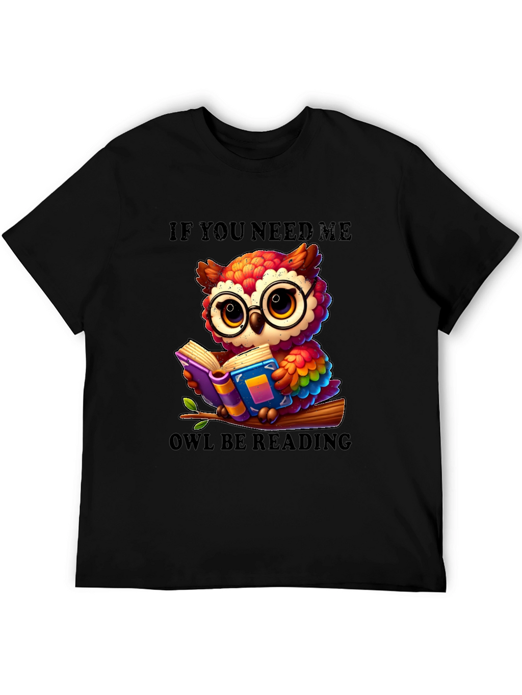 If You Need Me Owl Be Reading T-Shirt