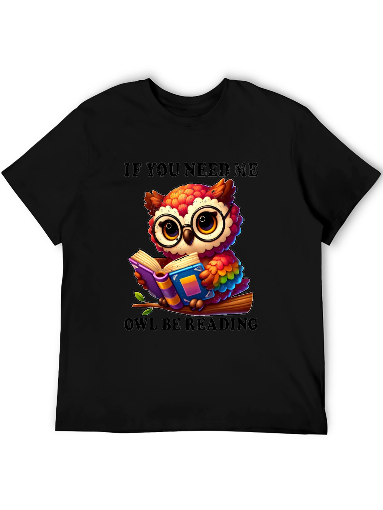 If You Need Me Owl Be Reading T-Shirt