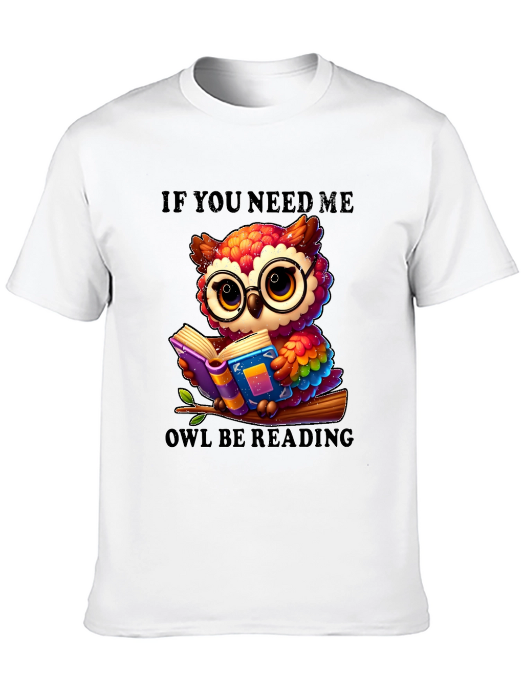 If You Need Me Owl Be Reading T-Shirt