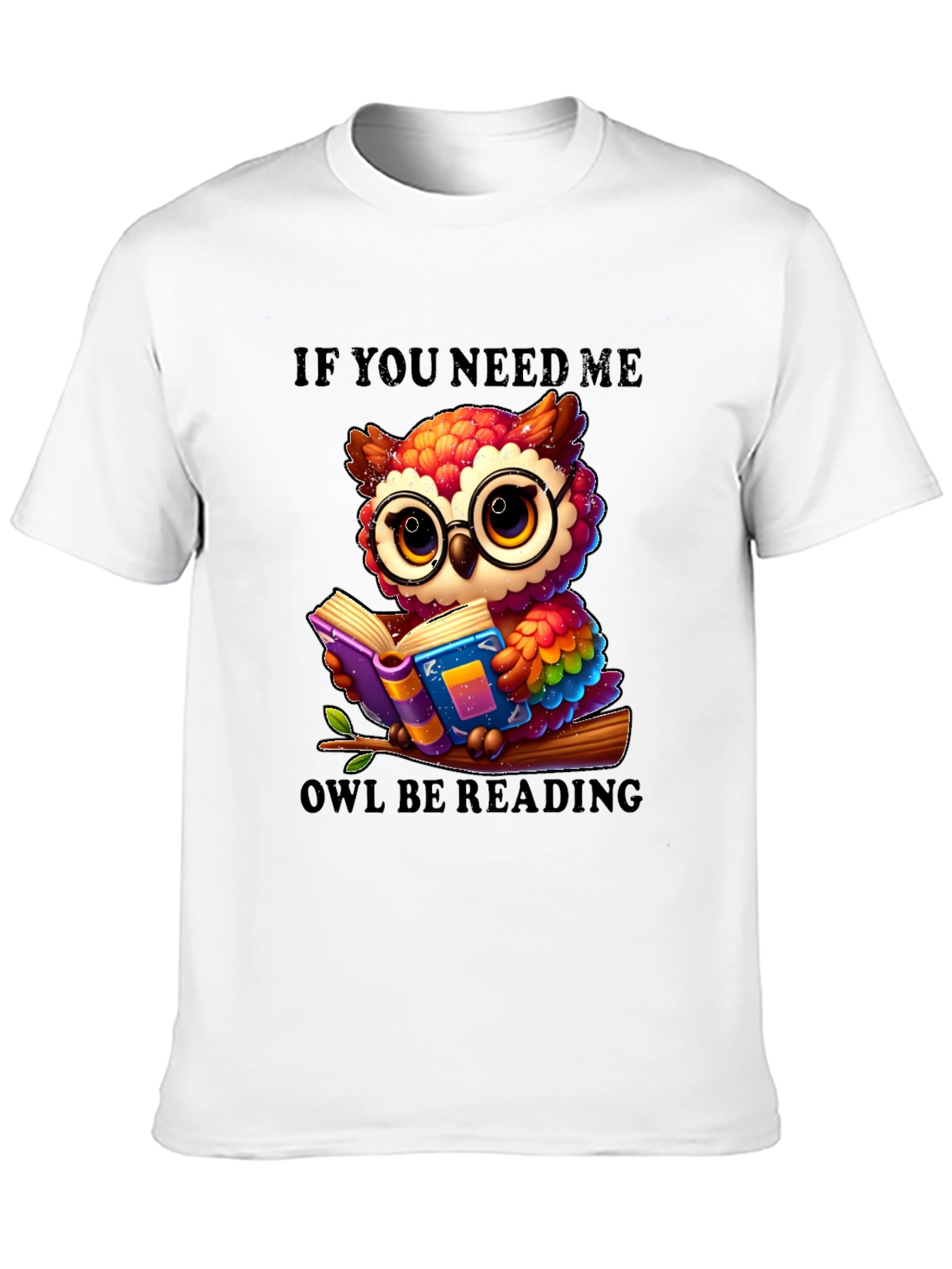 If You Need Me Owl Be Reading T-Shirt