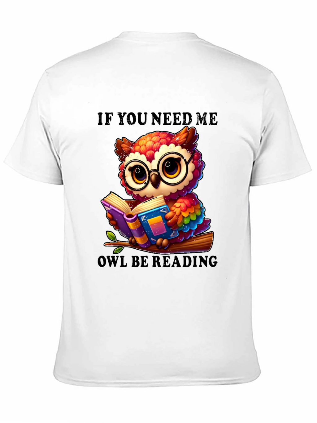If You Need Me Owl Be Reading T-Shirt