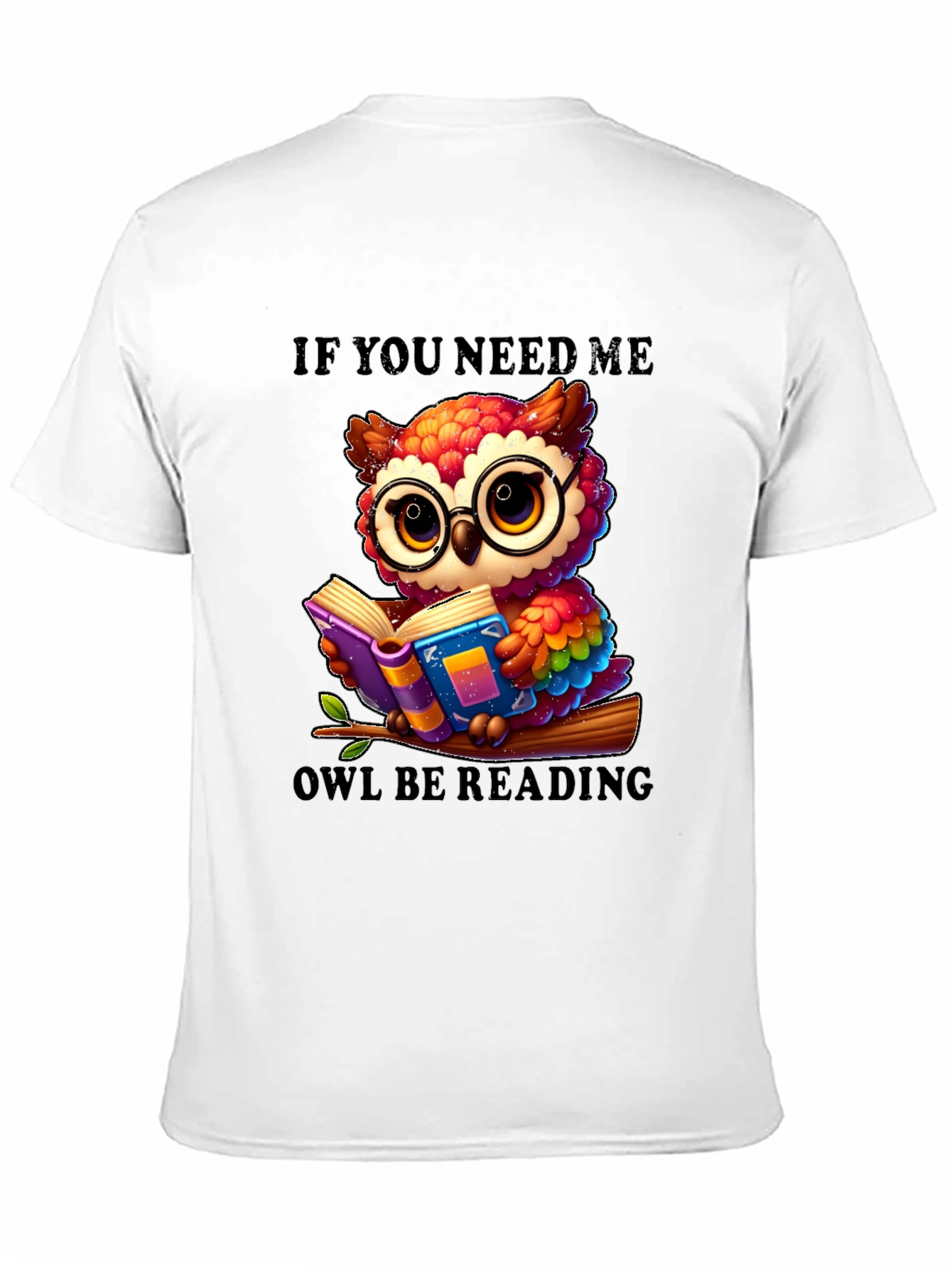 If You Need Me Owl Be Reading T-Shirt