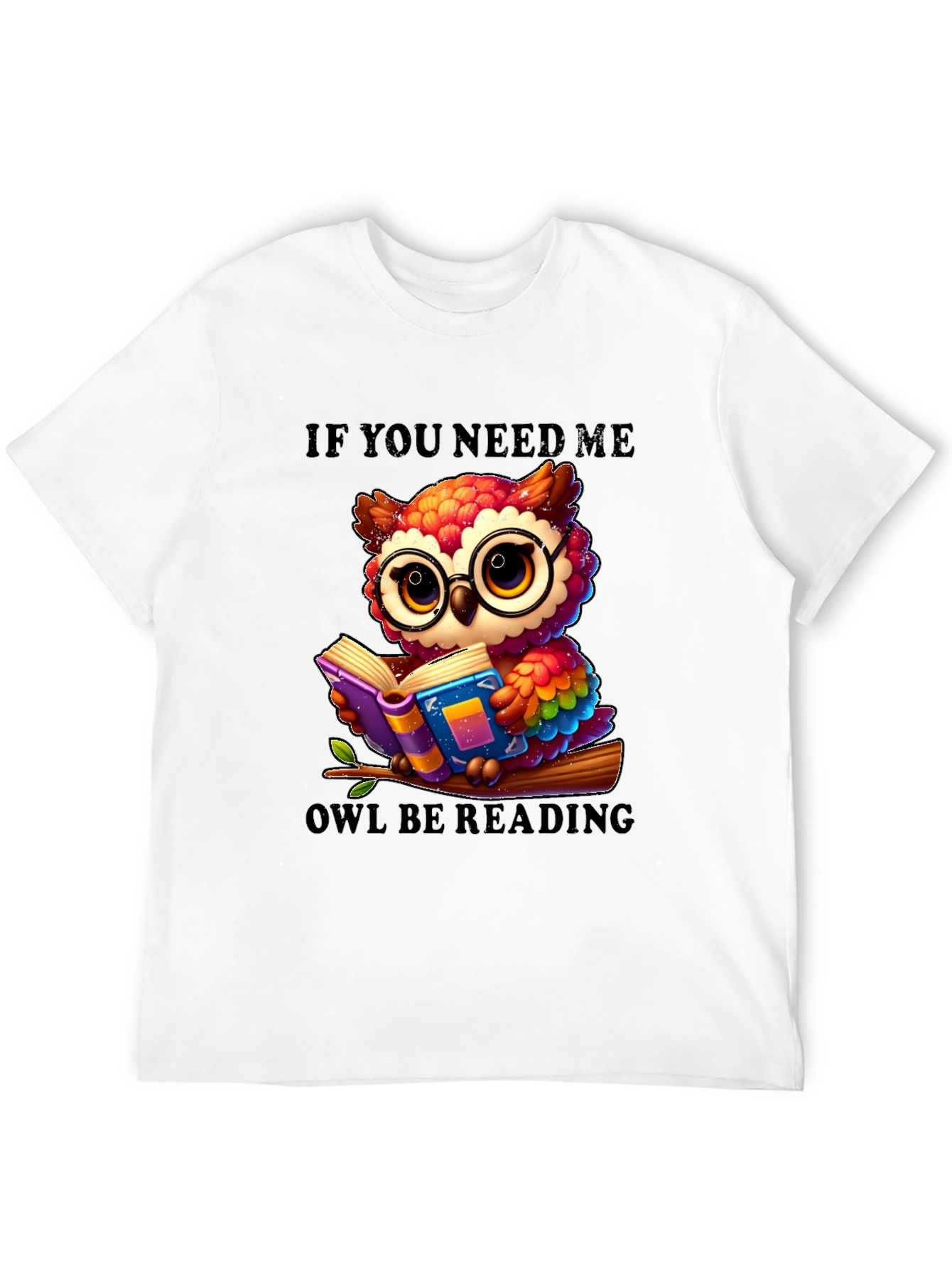 If You Need Me Owl Be Reading T-Shirt
