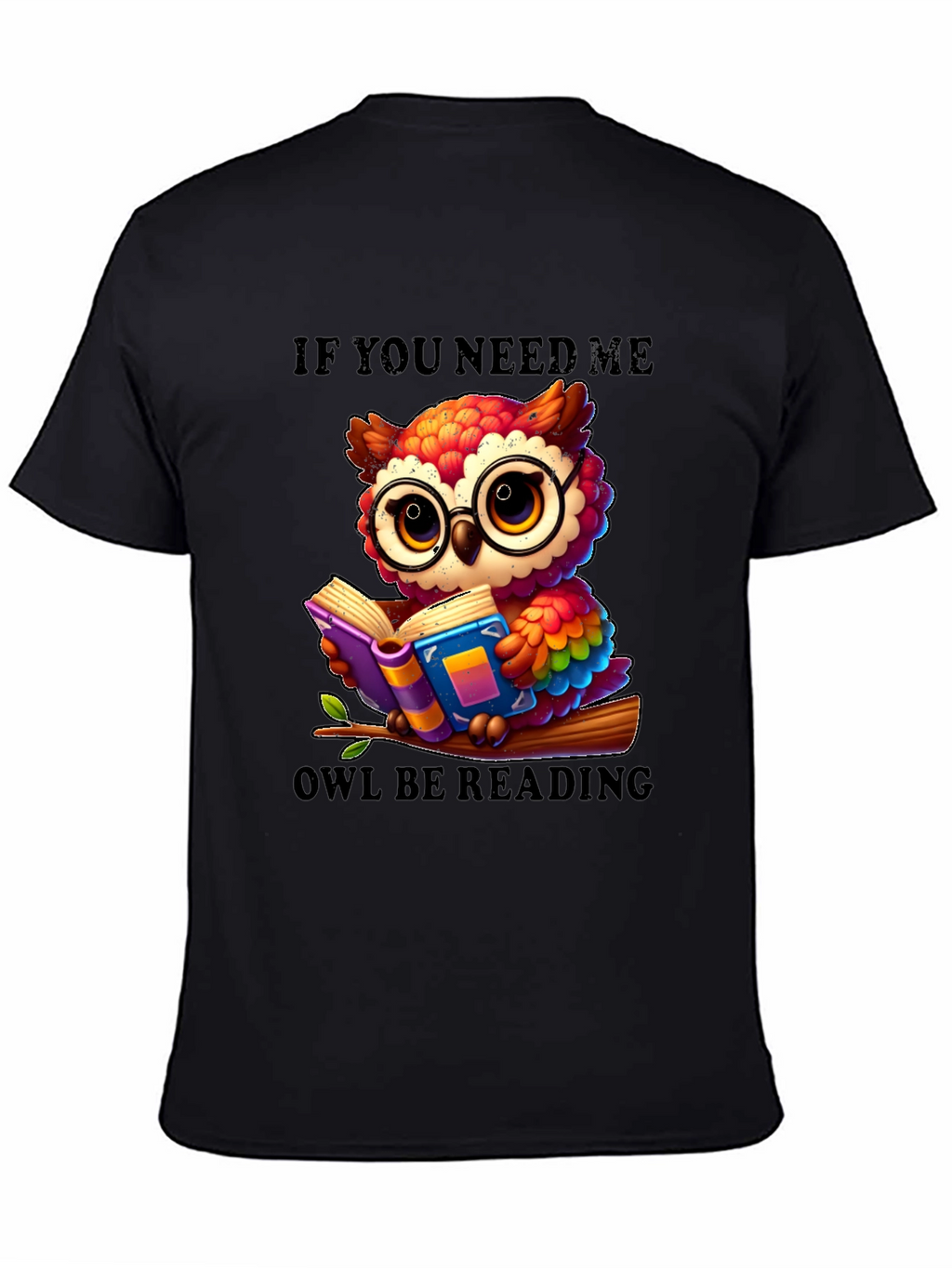 If You Need Me Owl Be Reading T-Shirt