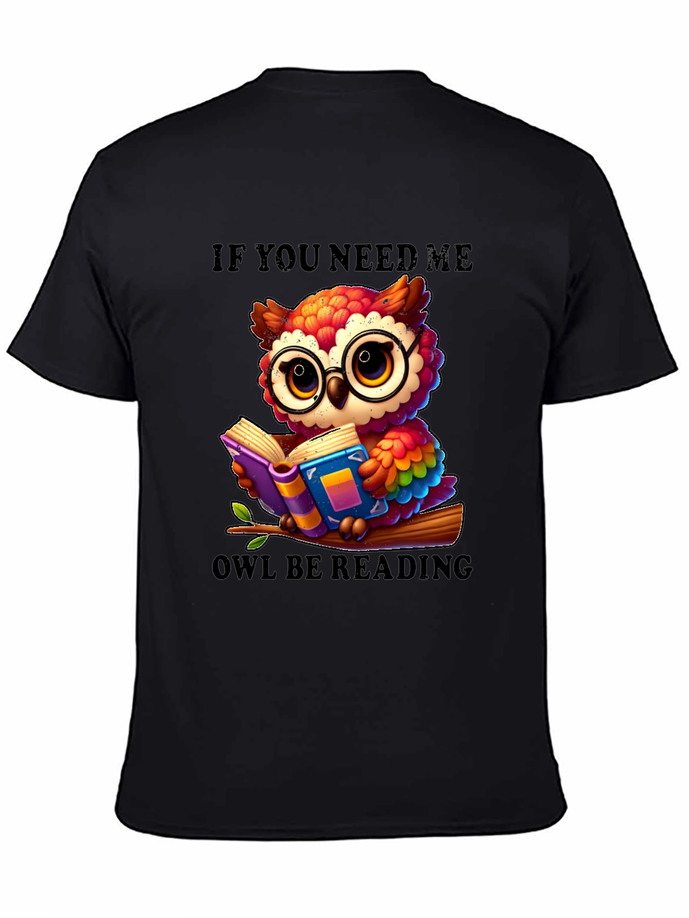 If You Need Me Owl Be Reading T-Shirt