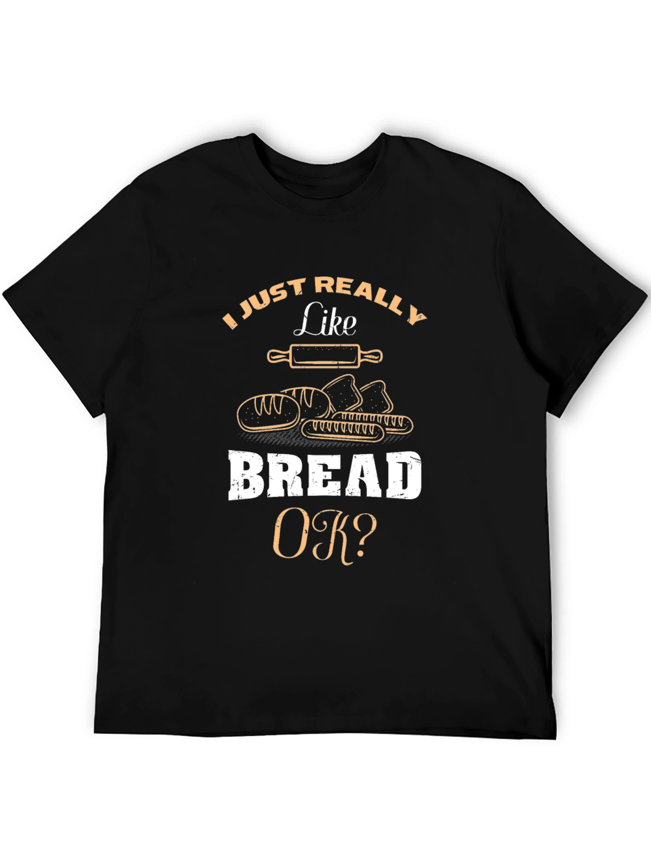I Just Really Like Bread OK? T-Shirt