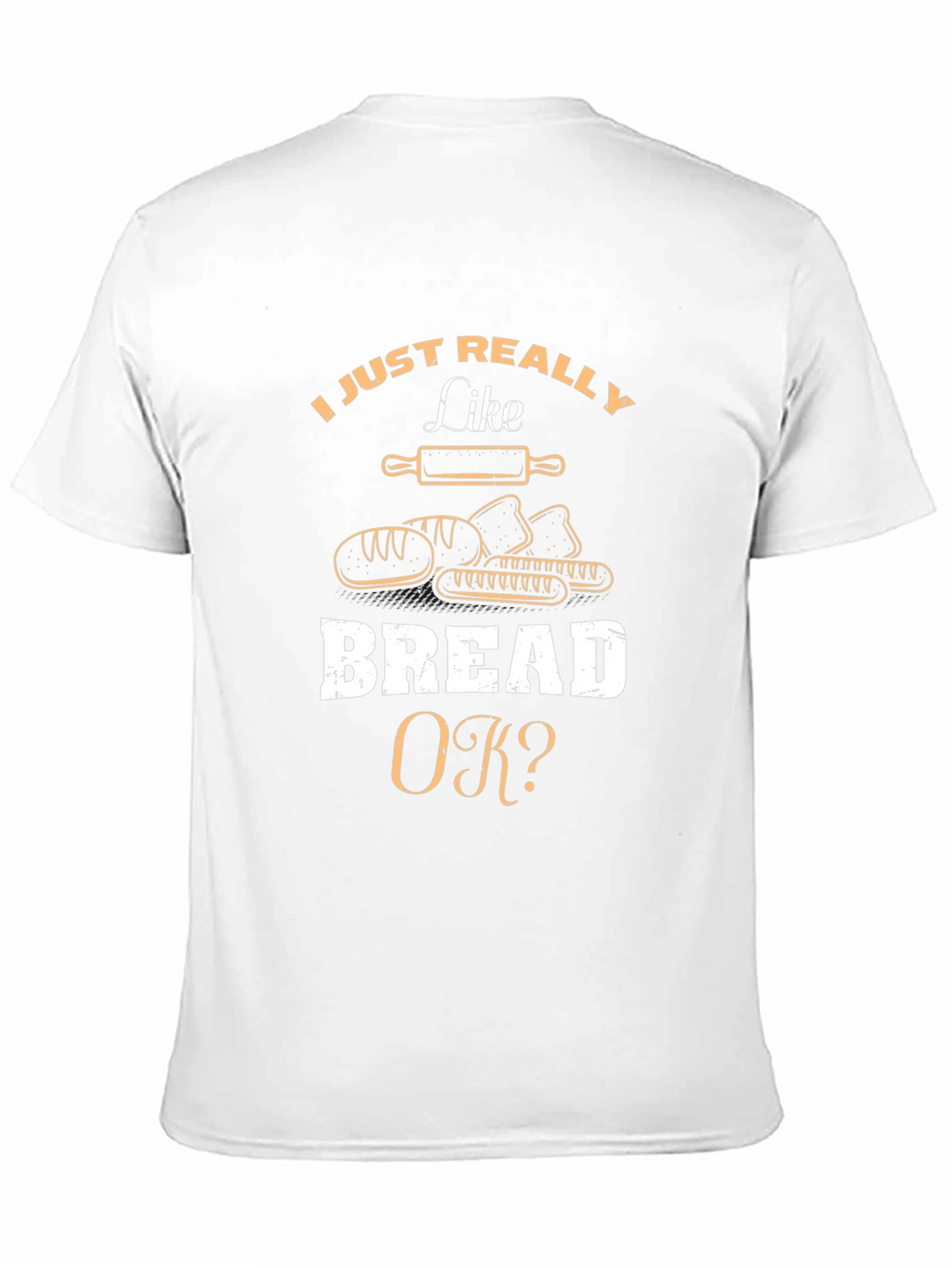 I Just Really Like Bread OK? T-Shirt