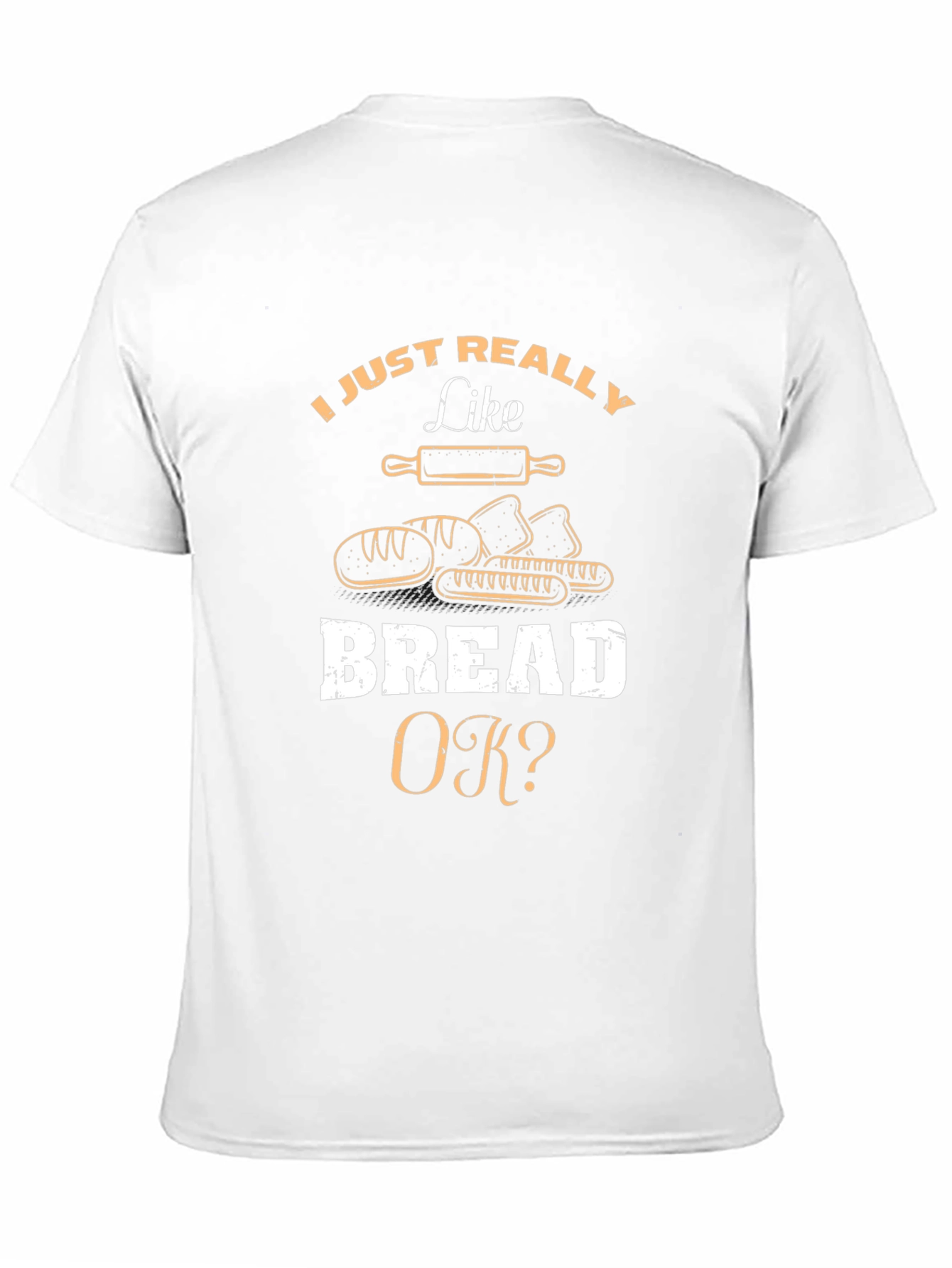 I Just Really Like Bread OK? T-Shirt
