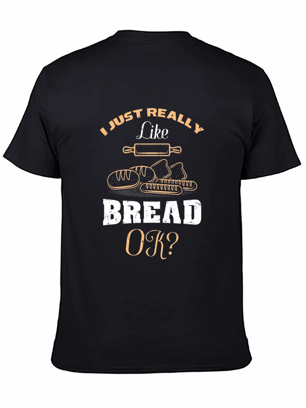 I Just Really Like Bread OK? T-Shirt