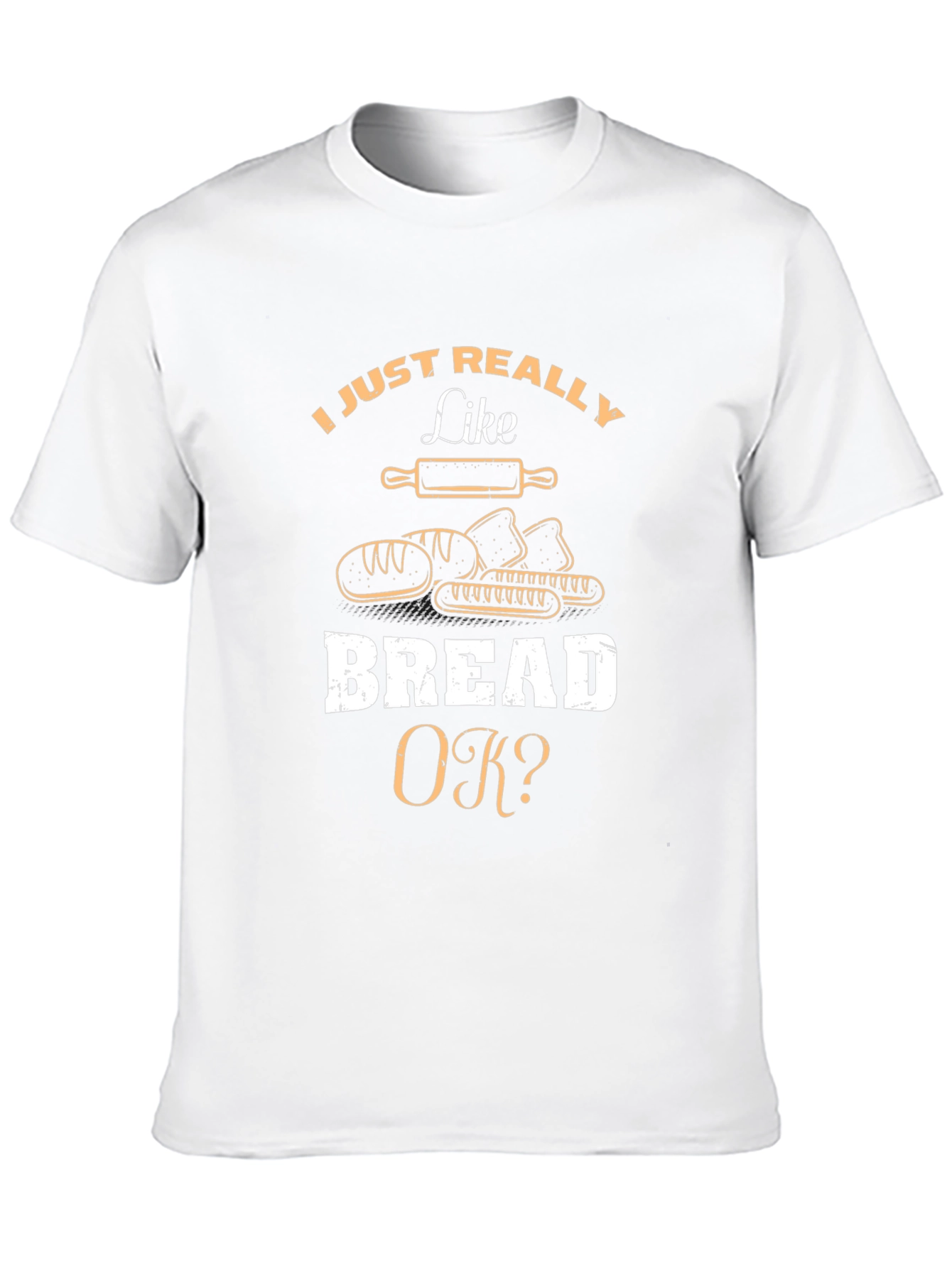 I Just Really Like Bread OK? T-Shirt