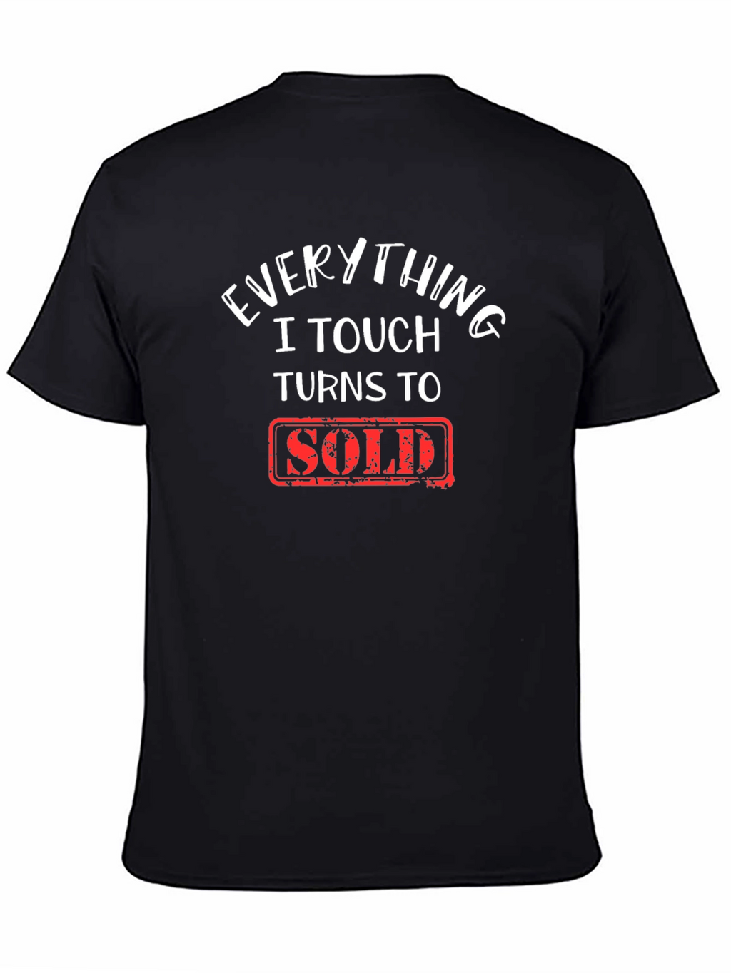 Everything I Touch Turns To Sold T-Shirt