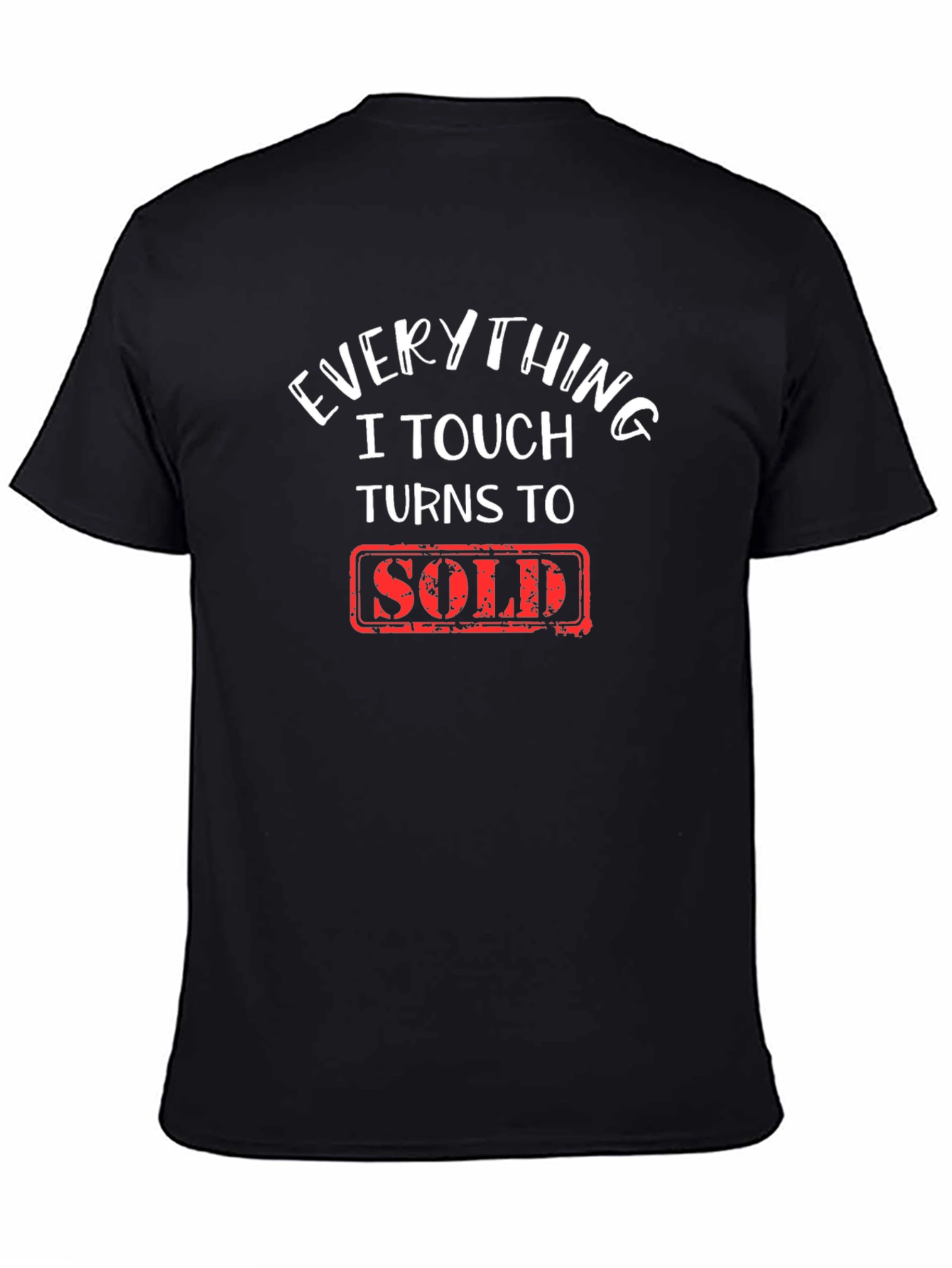 Everything I Touch Turns To Sold T-Shirt