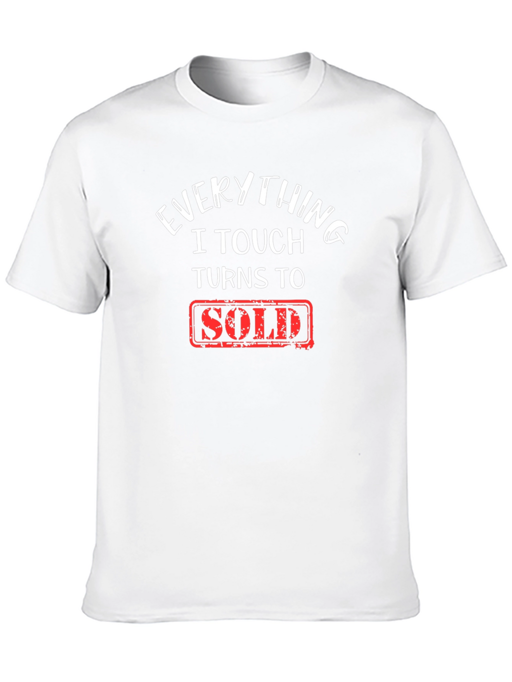Everything I Touch Turns To Sold T-Shirt