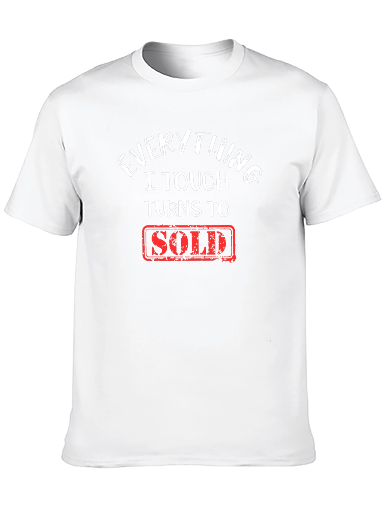 Everything I Touch Turns To Sold T-Shirt