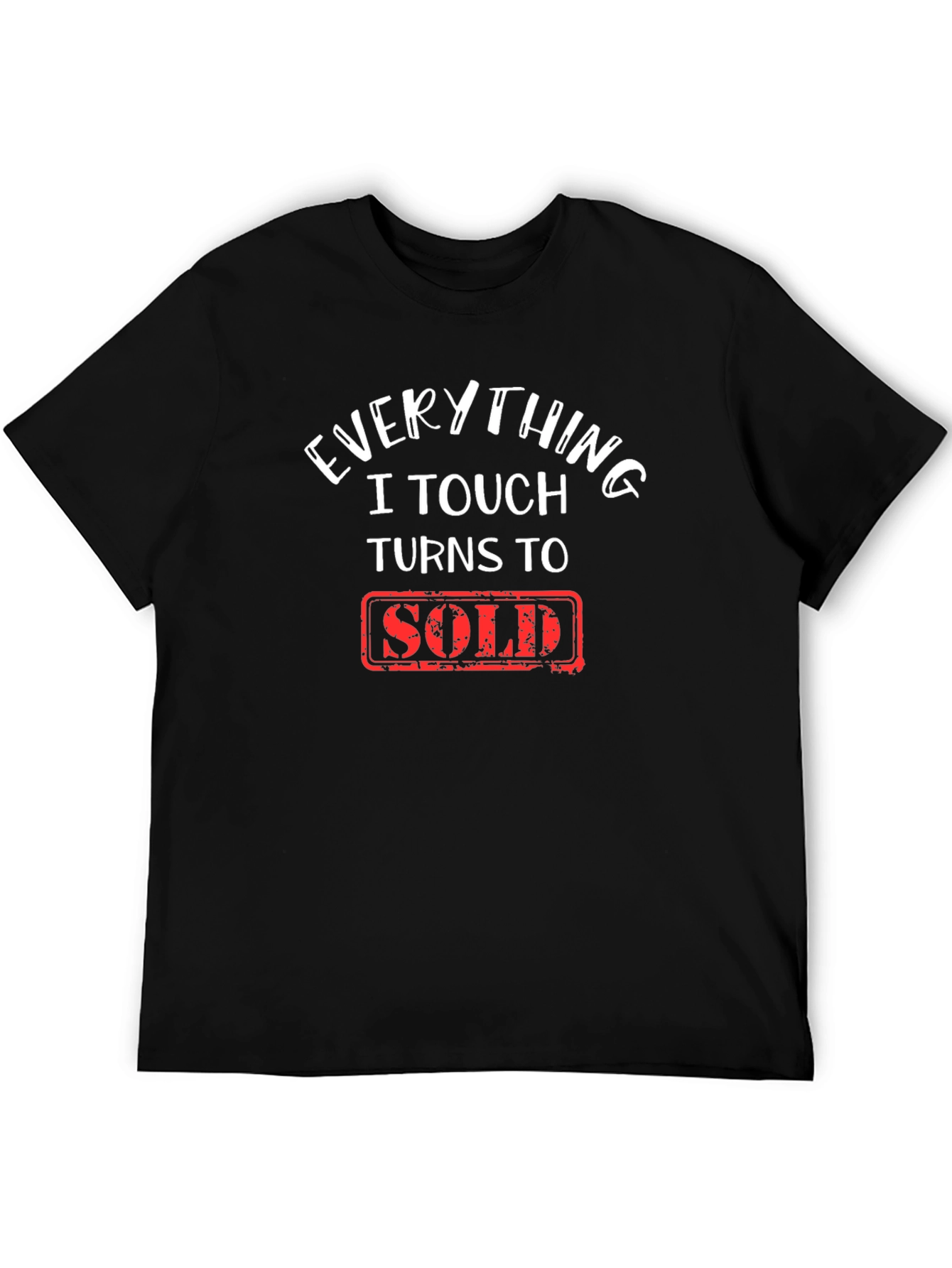 Everything I Touch Turns To Sold T-Shirt