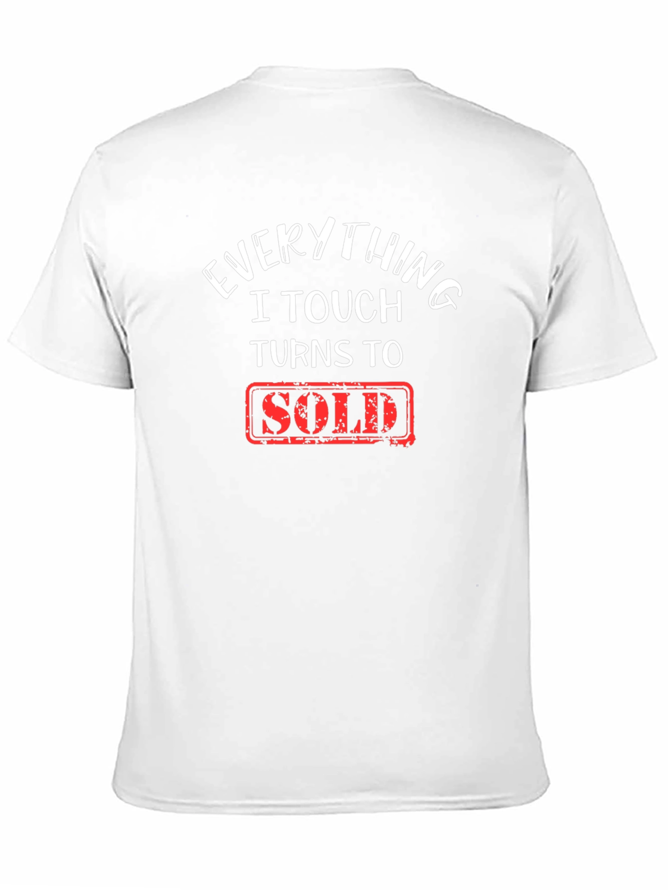 Everything I Touch Turns To Sold T-Shirt