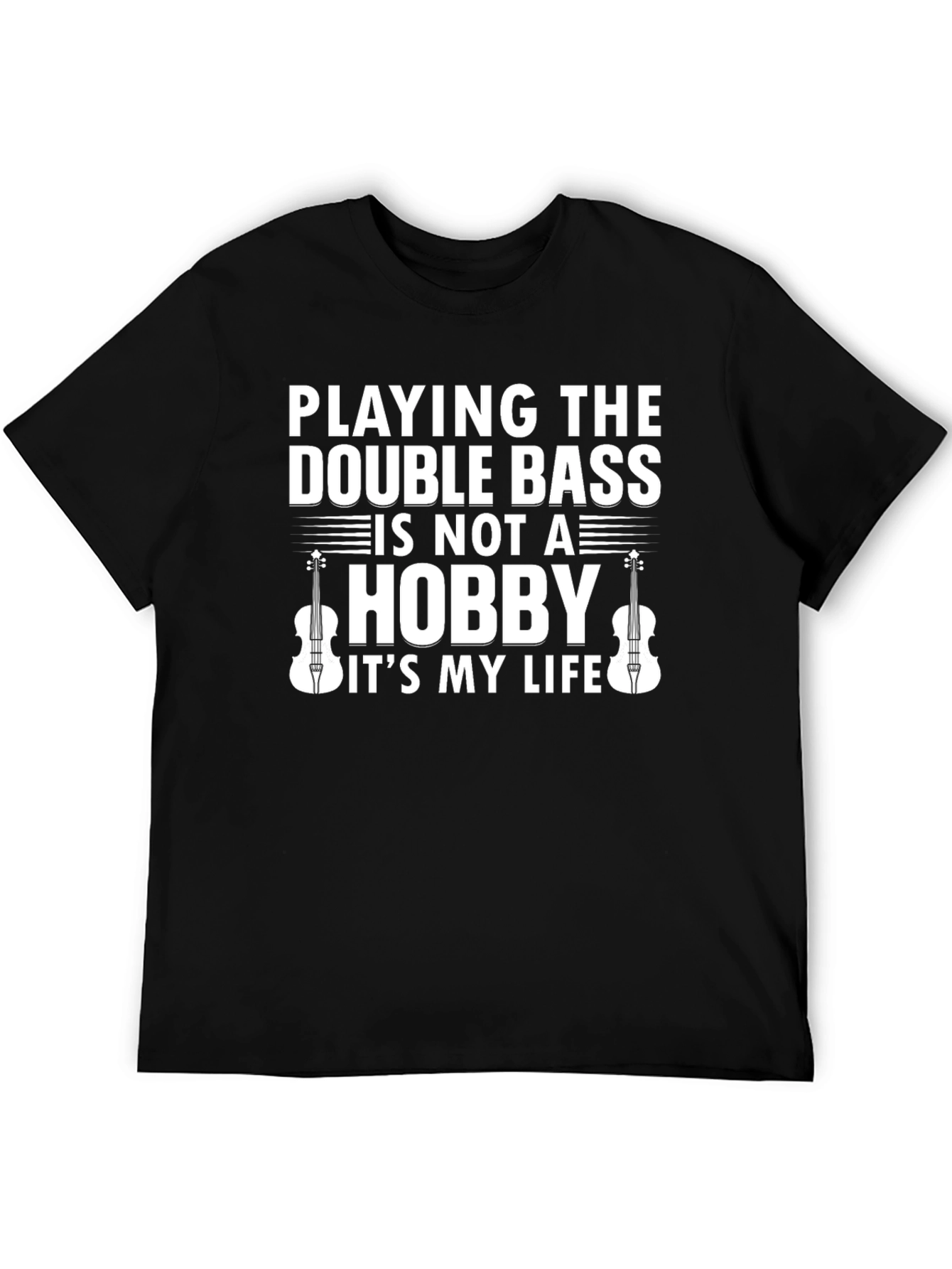 Double Bass Player T-Shirt - Music is My Life