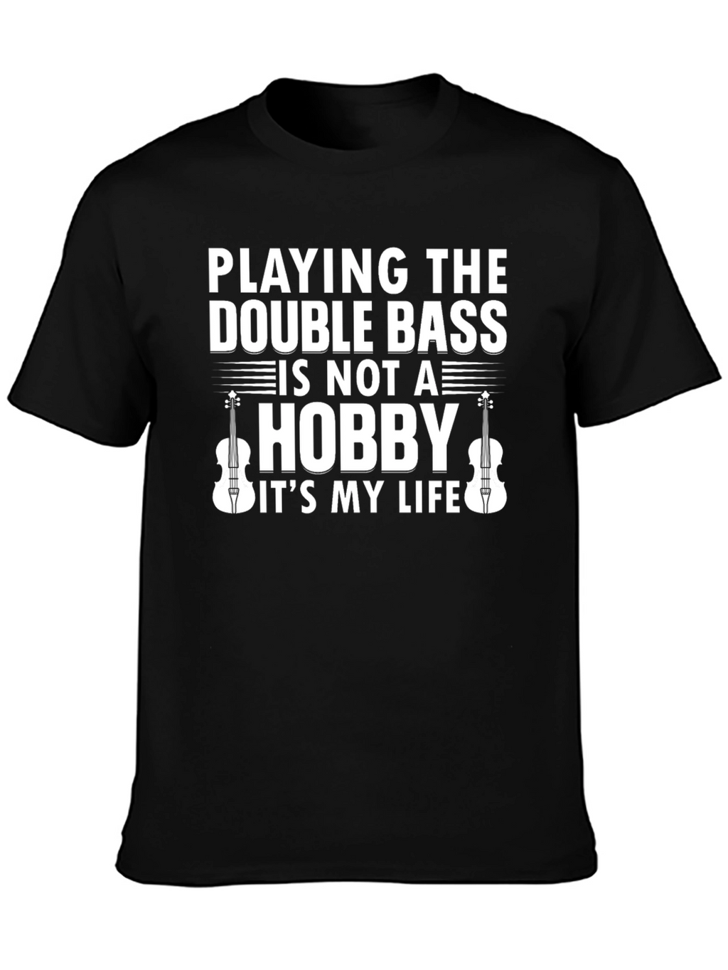 Double Bass Player T-Shirt - Music is My Life