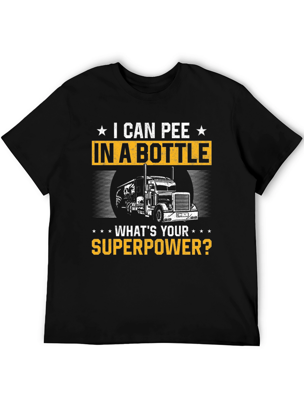 I Can Pee in a Bottle T-Shirt Trucker Superpower
