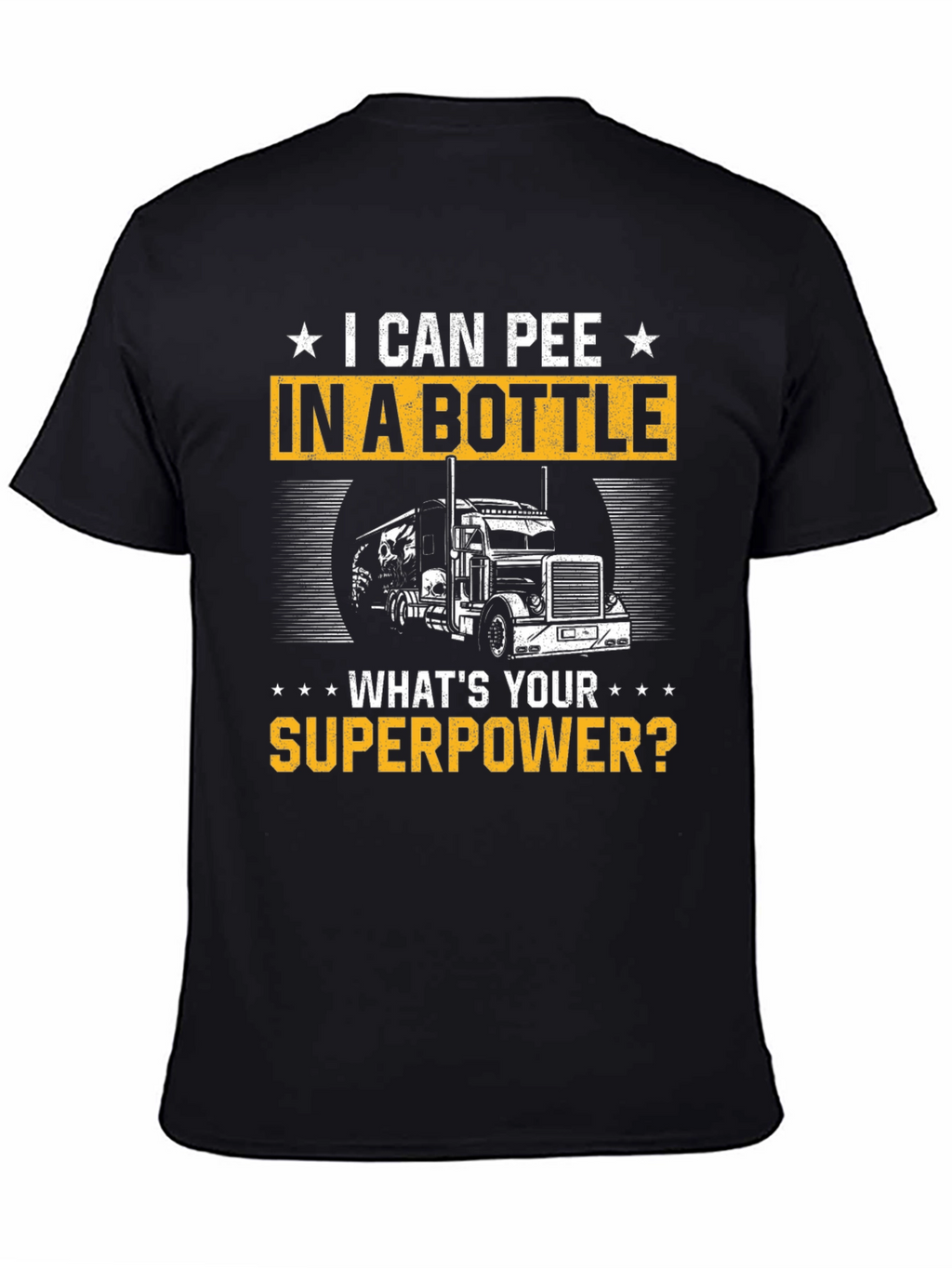 I Can Pee in a Bottle T-Shirt Trucker Superpower