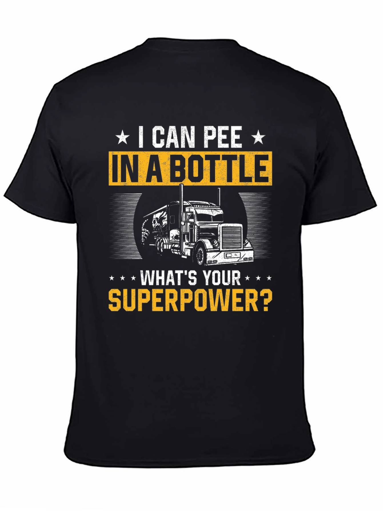 I Can Pee in a Bottle T-Shirt Trucker Superpower